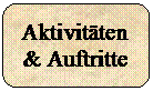 Abgerundetes Rechteck: Aktivitten
& Auftritte

