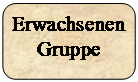 Abgerundetes Rechteck: Erwachsenen
Gruppe

