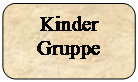 Abgerundetes Rechteck: Kinder
Gruppe

